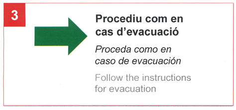 Procediu com en cas de evacuació.Proceda como en caso de evacuación.Follow the instructions for evacuation.